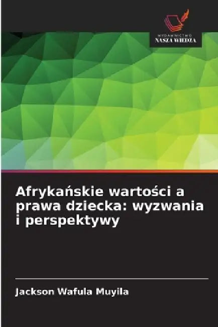 Afrykańskie wartości a prawa dziecka: wyzwania i perspektywy by Jackson Wafula Muyila