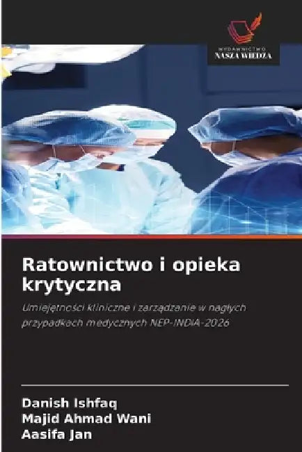 Ratownictwo i opieka krytyczna by Danish Ishfaq, Majid Ahmad Wani, Aasifa Jan
