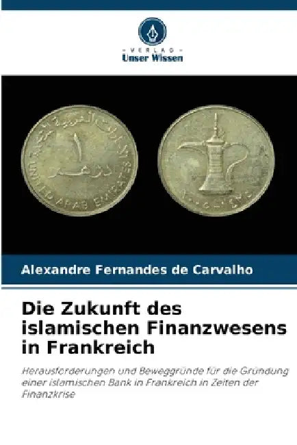 Die Zukunft des islamischen Finanzwesens in Frankreich by Alexandre Fernandes de Carvalho