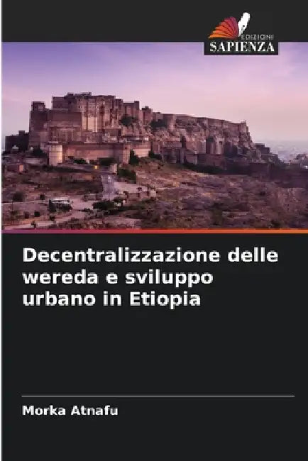 Decentralizzazione delle wereda e sviluppo urbano in Etiopia by Morka Atnafu