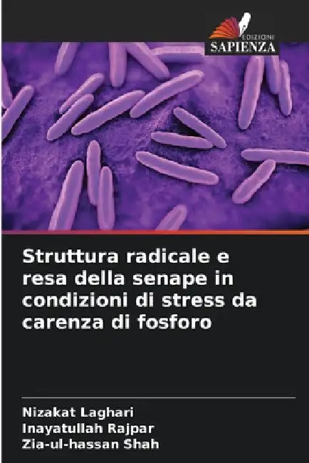 Struttura radicale e resa della senape in condizioni di stress da carenza di fosforo by Nizakat Laghari, Inayatullah Rajpar, Zia-Ul-Hassan Shah