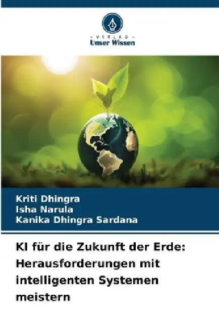 KI für die Zukunft der Erde: Herausforderungen mit intelligenten Systemen meistern by Kriti Dhingra, Isha Narula, Kanika Dhingra Sardana