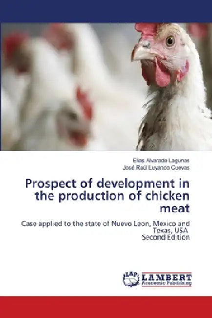 Prospect of development in the production of chicken meat by Elías Alvarado Lagunas, José Raúl Luyando Cuevas