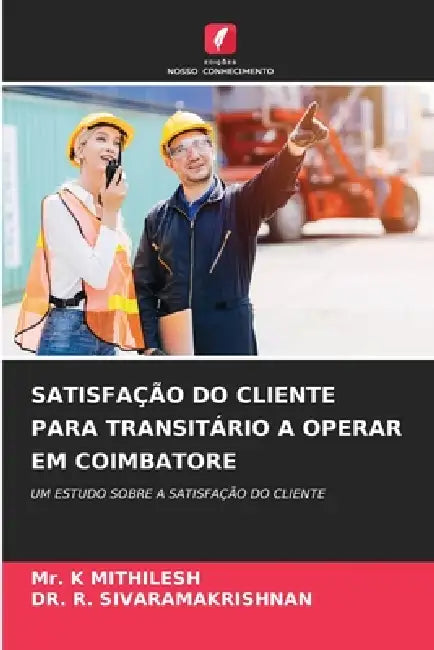 Satisfação Do Cliente Para Transitário a Operar Em Coimbatore by K. Mithilesh, R. Sivaramakrishnan