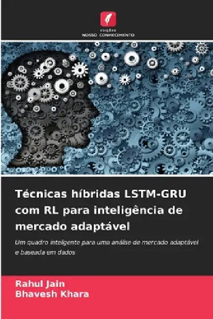 Técnicas híbridas LSTM-GRU com RL para inteligência de mercado adaptável by Rahul Jain, Bhavesh Khara