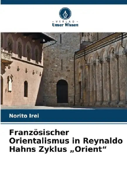 Französischer Orientalismus in Reynaldo Hahns Zyklus "Orient" by Norito Irei