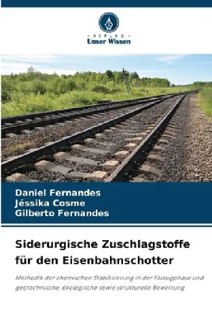 Siderurgische Zuschlagstoffe für den Eisenbahnschotter by Daniel Fernandes, Jéssika Cosme, Gilberto Fernandes