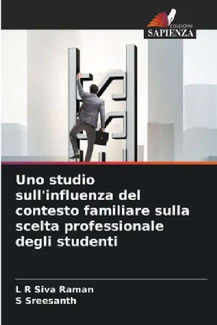 Uno studio sull'influenza del contesto familiare sulla scelta professionale degli studenti by L. R. Siva Raman, S. Sreesanth
