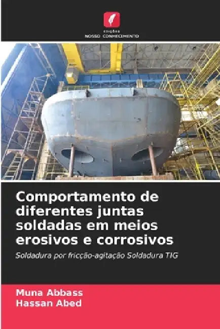Comportamento de diferentes juntas soldadas em meios erosivos e corrosivos by Muna Abbass, Hassan Abed