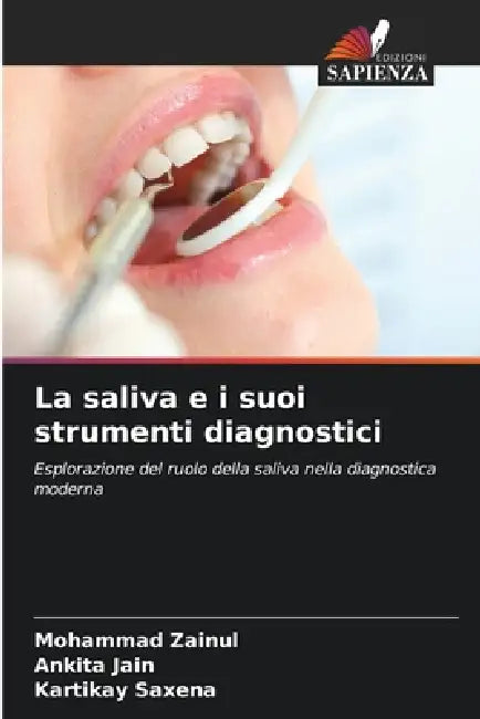 La saliva e i suoi strumenti diagnostici by Mohammad Zainul, Ankita Jain, Kartikay Saxena