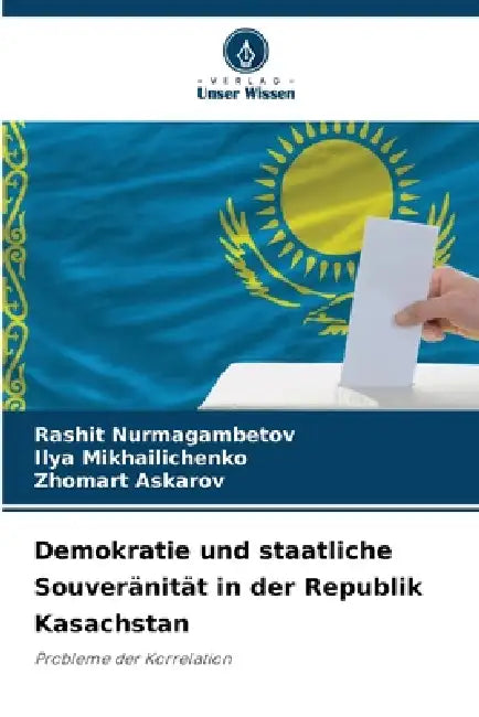 Demokratie und staatliche Souveränität in der Republik Kasachstan by Rashit Nurmagambetov, Ilya Mikhailichenko, Zhomart Askarov