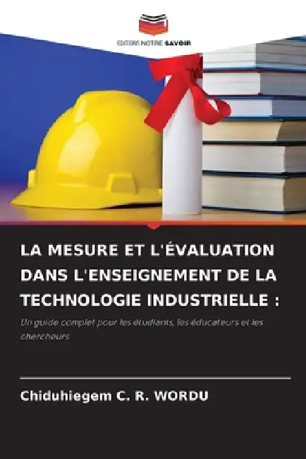 La Mesure Et l'Évaluation Dans l'Enseignement de la Technologie Industrielle by Chiduhiegem C. R. Wordu