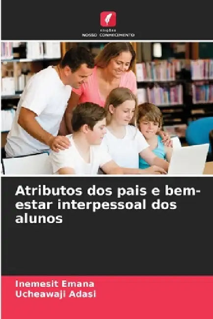Atributos dos pais e bem-estar interpessoal dos alunos by Inemesit Emana, Ucheawaji Adasi