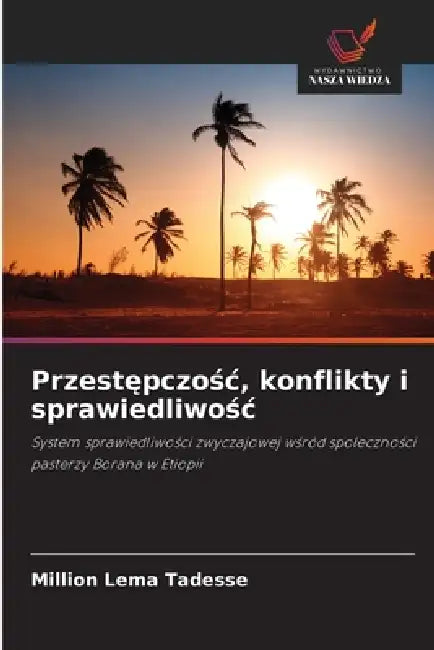 Przestępczośc, konflikty i sprawiedliwośc by Million Lema Tadesse