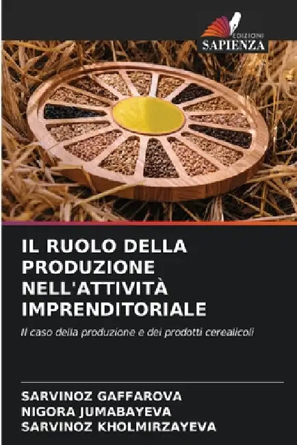 Il Ruolo Della Produzione Nell'attività Imprenditoriale by Sarvinoz Gaffarova, Nigora Jumabayeva, Sarvinoz Kholmirzayeva