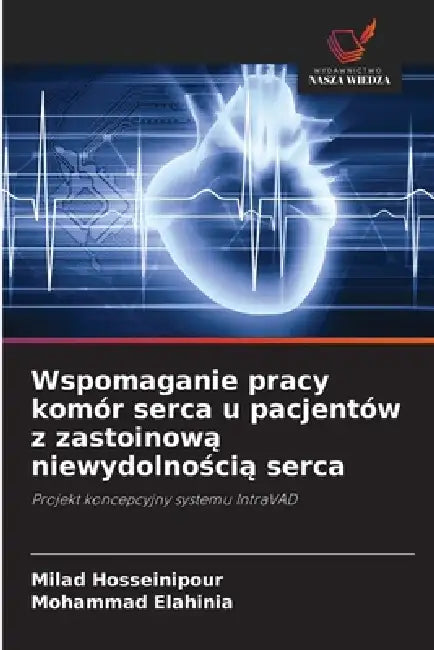 Wspomaganie pracy komór serca u pacjentów z zastoinową niewydolnością serca by Milad Hosseinipour, Mohammad Elahinia