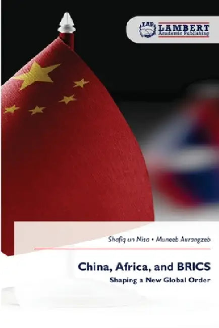 China, Africa, and BRICS by Shafiq Un Nisa, Muneeb Aurangzeb