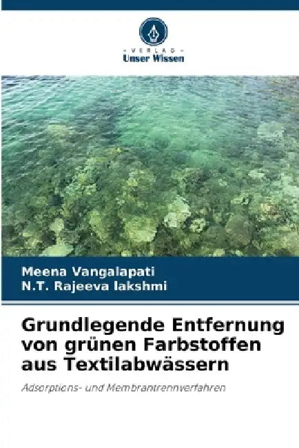 Grundlegende Entfernung von grünen Farbstoffen aus Textilabwässern by Meena Vangalapati, N. T. Rajeeva Lakshmi