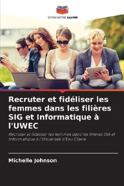 Recruter et fidéliser les femmes dans les filières SIG et Informatique à l'UWEC by Michelle Johnson