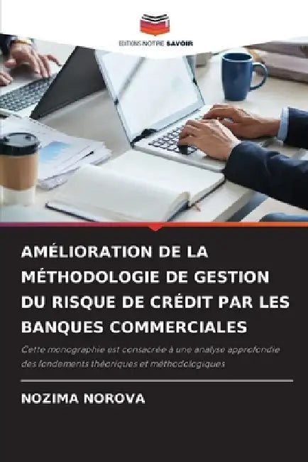 Amélioration de la Méthodologie de Gestion Du Risque de Crédit Par Les Banques Commerciales by Nozima Norova