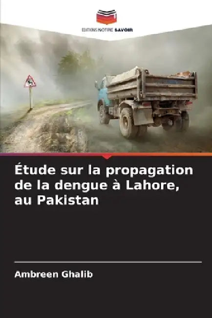 Étude sur la propagation de la dengue à Lahore, au Pakistan by Ambreen Ghalib