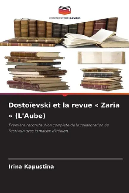 Dostoïevski et la revue Zaria (L'Aube) by Irina Kapustina