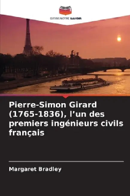 Pierre-Simon Girard (1765-1836), l'un des premiers ingénieurs civils français by Margaret Bradley