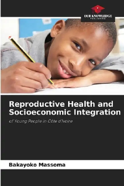Reproductive Health and Socioeconomic Integration by Bakayoko Massoma