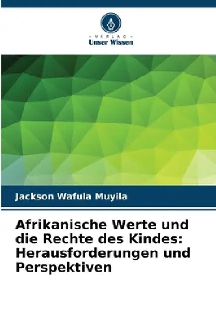 Afrikanische Werte und die Rechte des Kindes: Herausforderungen und Perspektiven by Jackson Wafula Muyila