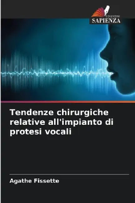 Tendenze chirurgiche relative all'impianto di protesi vocali by Agathe Fissette