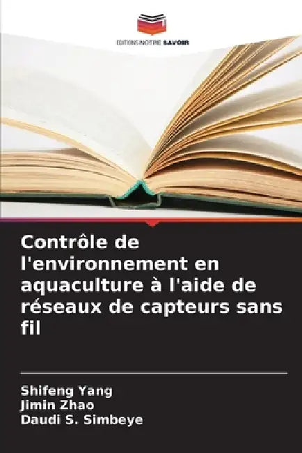 Contrôle de l'environnement en aquaculture à l'aide de réseaux de capteurs sans fil by Shifeng Yang, Jimin Zhao, Daudi S. Simbeye