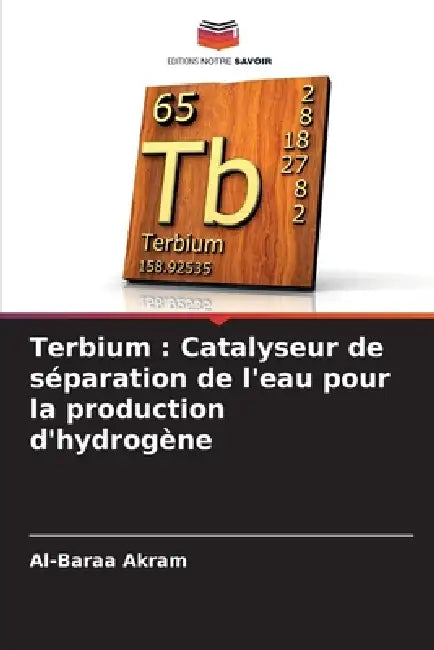 Terbium: Catalyseur de séparation de l'eau pour la production d'hydrogène by Al-Baraa Akram
