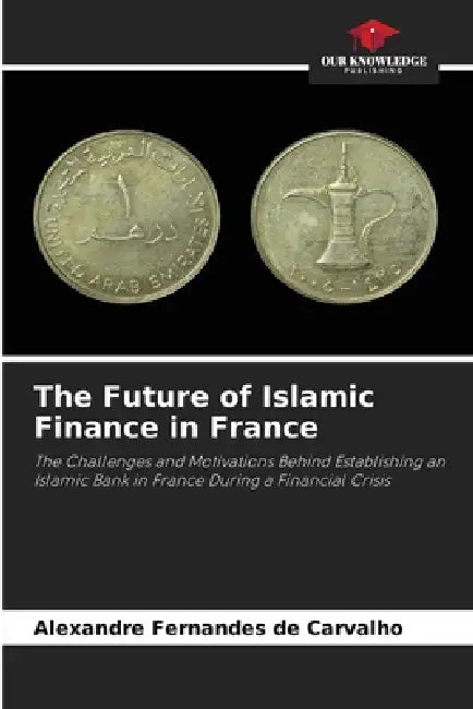 The Future of Islamic Finance in France by Alexandre Fernandes de Carvalho