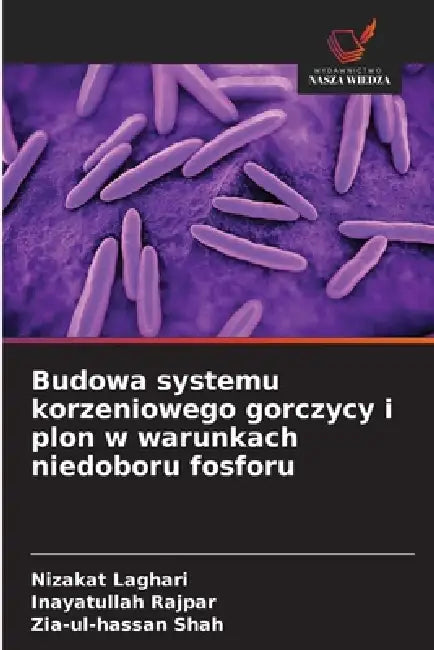 Budowa systemu korzeniowego gorczycy i plon w warunkach niedoboru fosforu by Nizakat Laghari, Inayatullah Rajpar, Zia-Ul-Hassan Shah