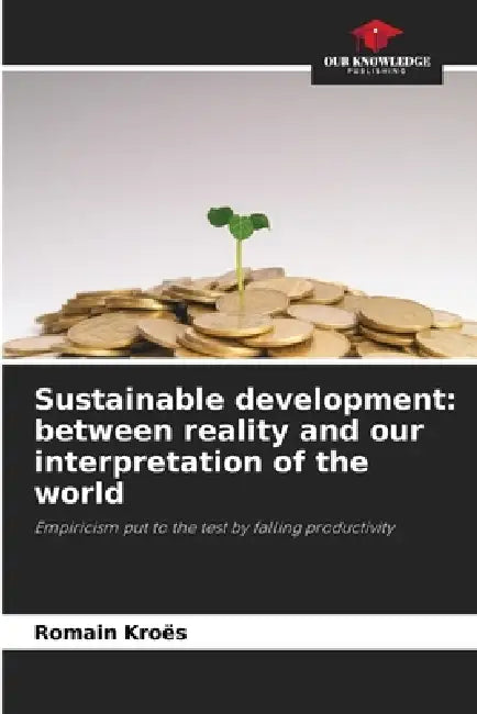 Sustainable development: between reality and our interpretation of the world by Romain Kroës