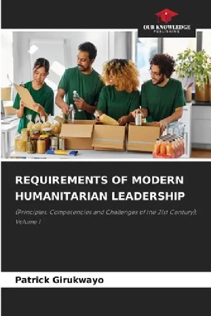 Requirements of Modern Humanitarian Leadership by Patrick Girukwayo