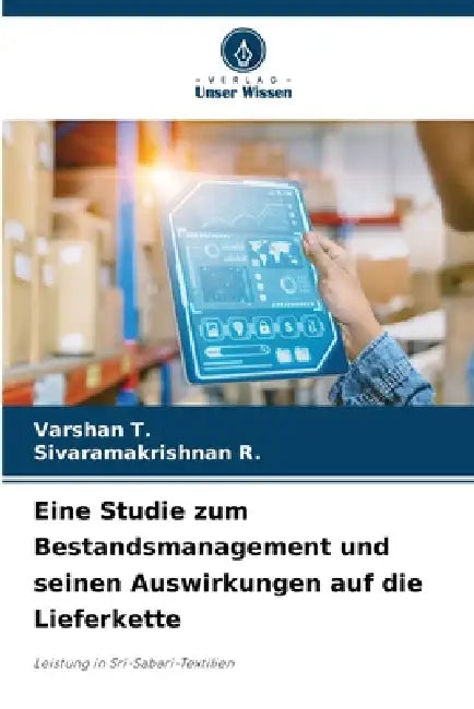 Eine Studie zum Bestandsmanagement und seinen Auswirkungen auf die Lieferkette by Varshan T, Sivaramakrishnan R