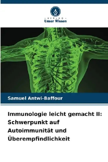 Immunologie leicht gemacht II: Schwerpunkt auf Autoimmunität und Überempfindlichkeit by Samuel Antwi-Baffour