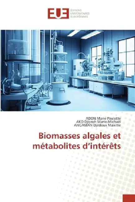 Biomasses algales et métabolites d'intérêts by Adon Marie Paulette, Ako Djiproh Marie-Michaël, Angaman Djedoux Maxime