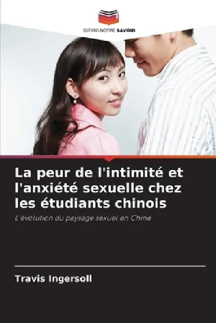 La peur de l'intimité et l'anxiété sexuelle chez les étudiants chinois by Travis Ingersoll