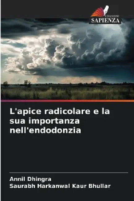 L'apice radicolare e la sua importanza nell'endodonzia by Annil Dhingra, Saurabh Harkanwal Kaur Bhullar