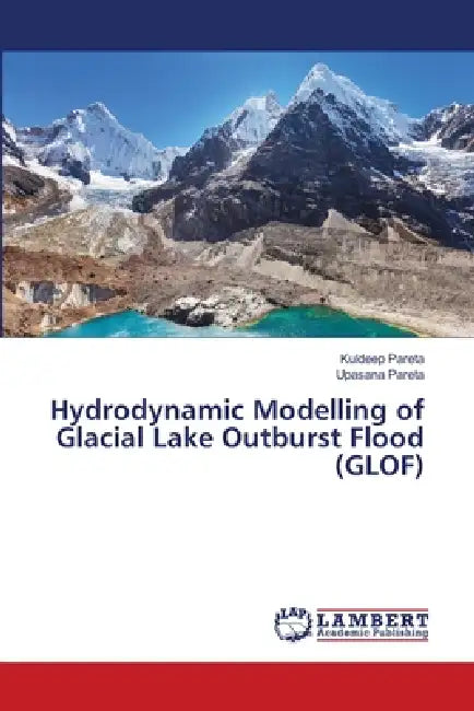 Hydrodynamic Modelling of Glacial Lake Outburst Flood (GLOF) by Kuldeep Pareta, Upasana Pareta