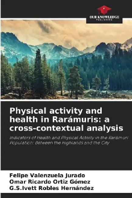 Physical activity and health in Rarámuris: a cross-contextual analysis by Felipe Valenzuela Jurado, Omar Ricardo Ortíz Gómez, G. S. Ivett Robles Hernández