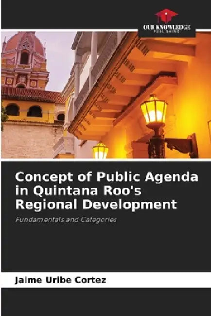 Concept of Public Agenda in Quintana Roo's Regional Development by Jaime Uribe Cortez