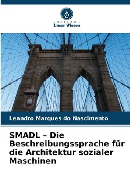 SMADL - Die Beschreibungssprache für die Architektur sozialer Maschinen by Leandro Marques Do Nascimento