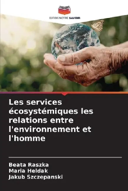 Les services écosystémiques les relations entre l'environnement et l'homme by Beata Raszka, Maria Heldak, Jakub Szczepanski