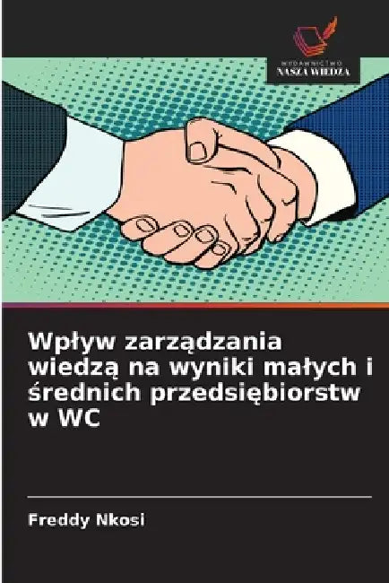 Wplyw zarządzania wiedzą na wyniki malych i średnich przedsiębiorstw w WC by Freddy Nkosi