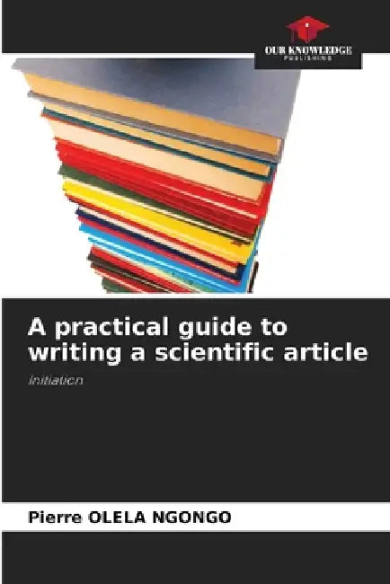 A practical guide to writing a scientific article by Pierre Olela Ngongo