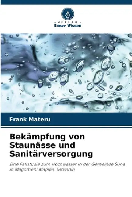 Bekämpfung von Staunässe und Sanitärversorgung by Frank Materu