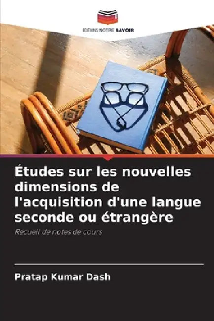 Études sur les nouvelles dimensions de l'acquisition d'une langue seconde ou étrangère by Pratap Kumar Dash